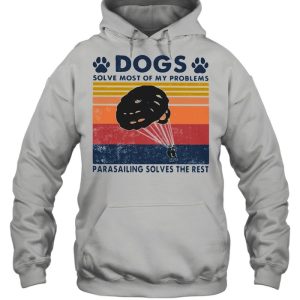 Dogs Solve Most Of My Problems Parasailing Solves The Rest Vintage Shirt 3