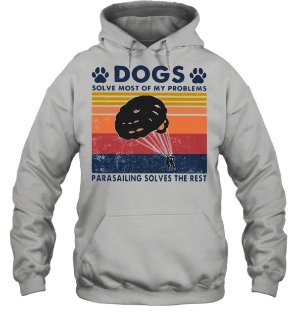 Dogs Solve Most Of My Problems Parasailing Solves The Rest Vintage Shirt