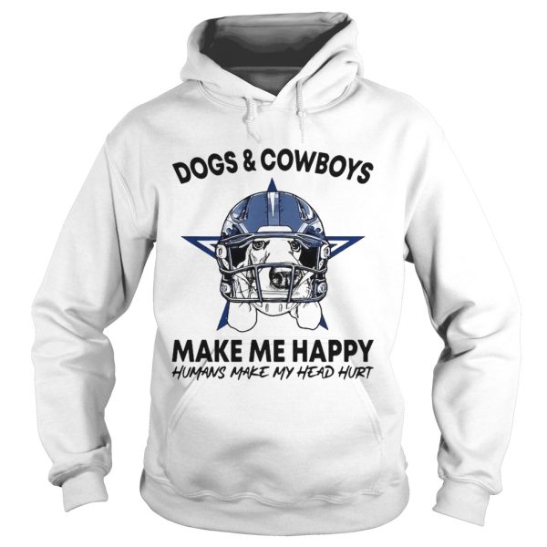 Dogs and Cowboys make me happy humans make my head hurt shirt