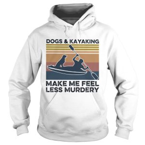 Dogs and kayaking make me feel less murdery vintage shirt 1