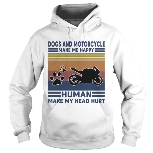 Dogs and motorcycle make me happy human make my head hurt vintage retro shirt