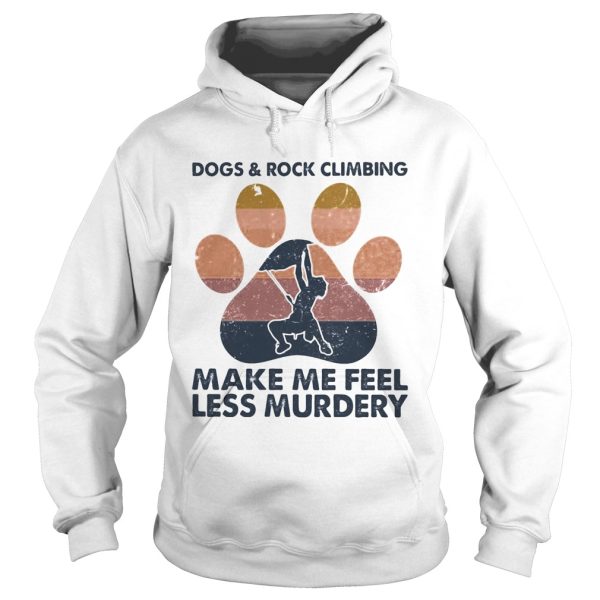 Dogs and rock climbing make me feel less murdery paw vintage shirt