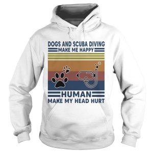 Dogs and scuba diving make me happy human make my head hurt vintage retro shirt 1