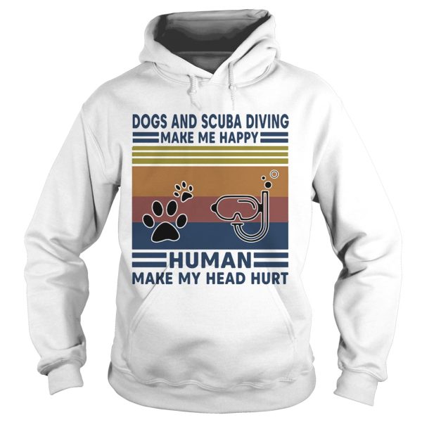 Dogs and scuba diving make me happy human make my head hurt vintage retro shirt