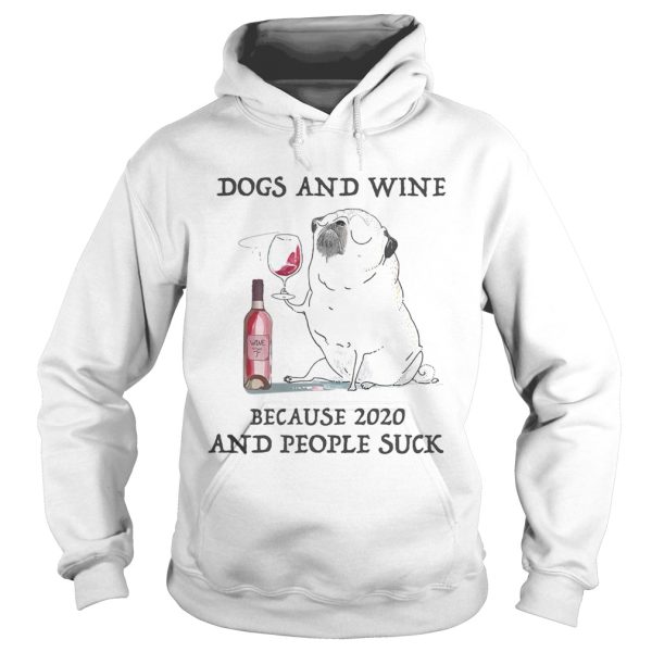 Dogs and wine because 2020 and people suck shirt