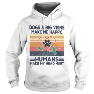 DogsBig Veins Make Me Happy Humans Make My Head Hurt Vintage shirt 1