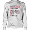 Don’t Be Trash Transphobic Racist Ableist Sexist Homophobic Raccoon shirt