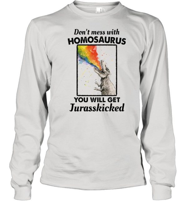 Don’t Mess With Homosaurus You Will Get Jurasskicked LGBT shirt