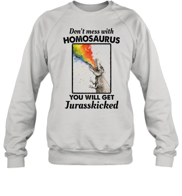 Don’t Mess With Homosaurus You Will Get Jurasskicked LGBT shirt