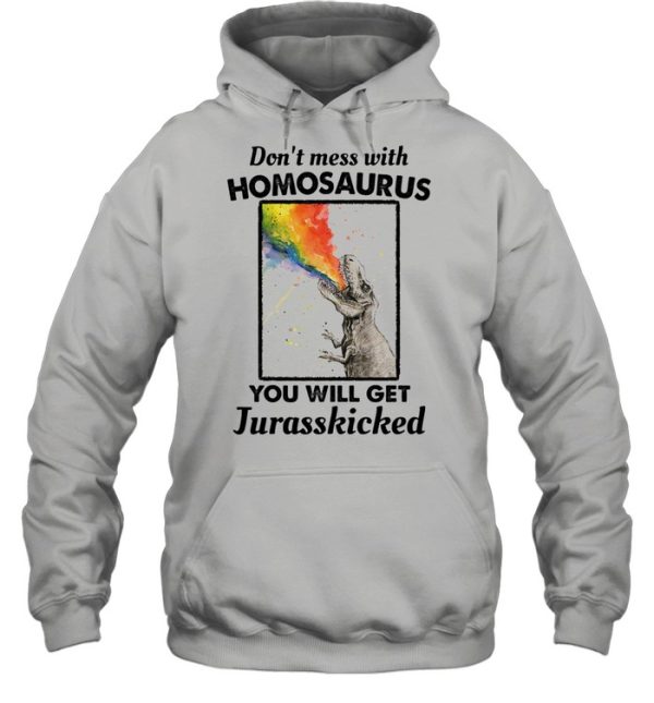 Don’t Mess With Homosaurus You Will Get Jurasskicked LGBT shirt