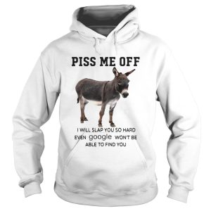 Donkey Piss Me Off I Will Slap You So Hard Even Google Wont Be Able To Find You shirt 1