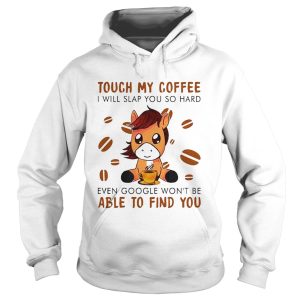 Donkey Touch my coffee I will slap you so hard even google wont be able to find you shirt 1