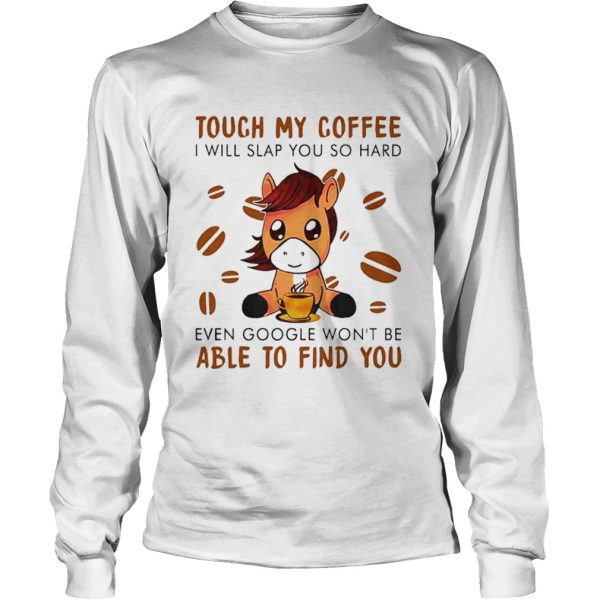 Donkey Touch my coffee I will slap you so hard even google wont be able to find you shirt