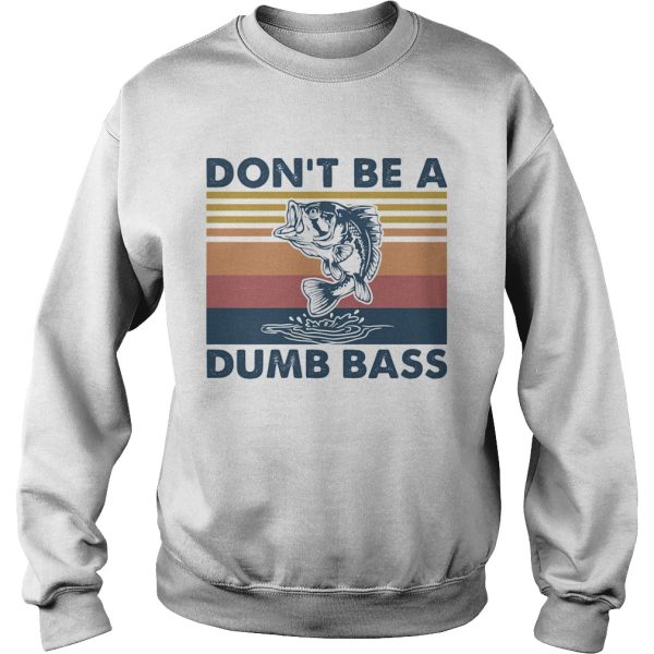 Dont Be A Dumb Bass shirt