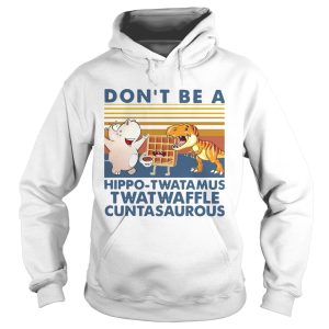 Dont Be A Hippo Twatamus Twatwaffle Cuntasaurous Vintage shirt 1