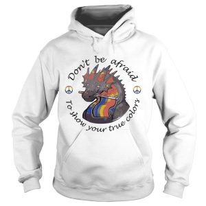 Dont Be Afraid To Show Your True Colors Dragon LGBT shirt