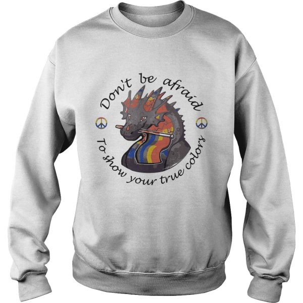 Dont Be Afraid To Show Your True Colors Dragon LGBT shirt