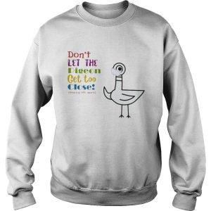 Dont Let The Pigeon Get Too Close Keeping 6ft Apart shirt 2