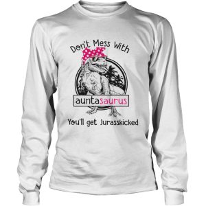 Dont Mess With Auntasaurus Youll Get Jurasskicked shirt 2