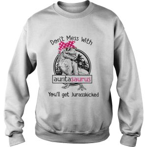 Dont Mess With Auntasaurus Youll Get Jurasskicked shirt 3