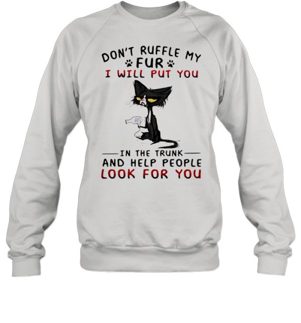 Don’t Ruffle My Fur I Will Put You In The Trunk And Help People Look For You Cat Shirt