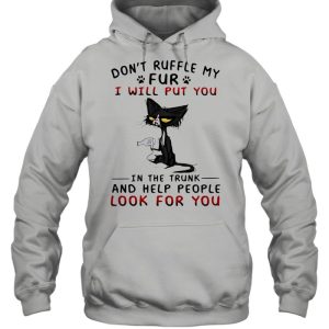 Dont Ruffle My Fur I Will Put You In The Trunk And Help People Look For You Cat Shirt 3