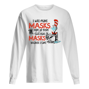 Dr Seuss I Will Make Masks Here Or There I Make Masks Because I Care shirt 1