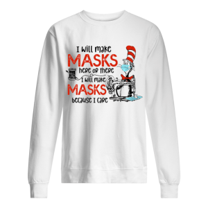 Dr Seuss I Will Make Masks Here Or There I Make Masks Because I Care shirt 2