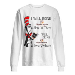 Dr Seuss I will drink Gloria Jean's Coffees here or there everywhere shirt 2