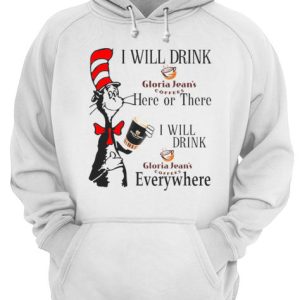 Dr Seuss I will drink Gloria Jean's Coffees here or there everywhere shirt 3