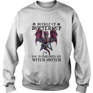 Dragon Buckle Up Buttercup You Just Flipped My Witch Switch shirt