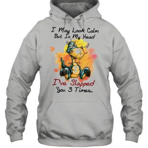 Dragon I may look calm but In my head Ive slapped you 3 times shirt 3