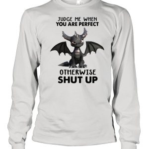 Dragon Judge Me When You Are Perfect Otherwise Shut Up Shirt 1