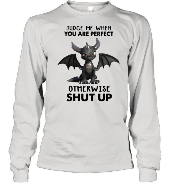 Dragon Judge Me When You Are Perfect Otherwise Shut Up Shirt