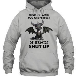 Dragon Judge Me When You Are Perfect Otherwise Shut Up Shirt 3