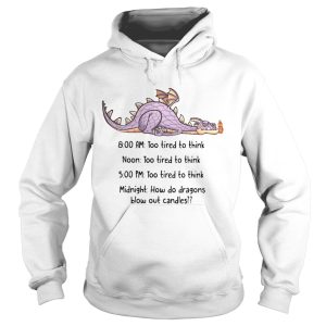 Dragon too tired to think too tired to think how do dragons blow out candles shirt 1