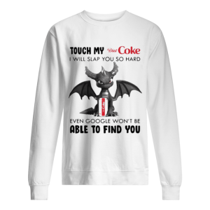 Dragon touch my diet coke i will slap so hard even google won’t be able to find you shirt