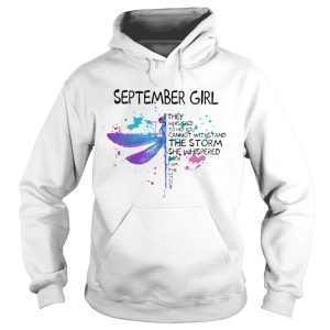 Dragonfly September girl they whispered to her you cannot withstand the storm shirt 1