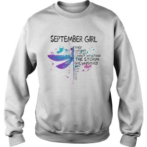 Dragonfly September girl they whispered to her you cannot withstand the storm shirt 2