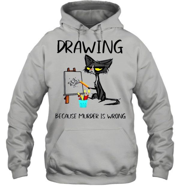 Drawing because murder is wrong cat shirt