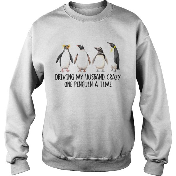 Driving My Husband Crazy One Penguin At A Time shirt