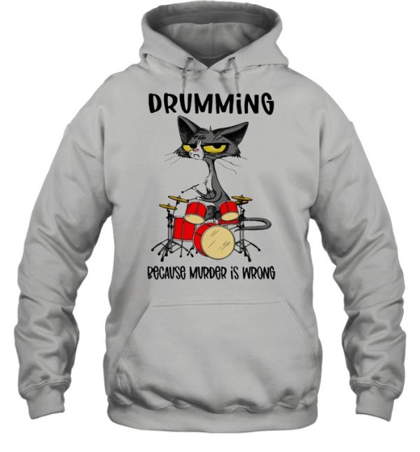 Drumming Because Murder Is Wrong Cat Shirt