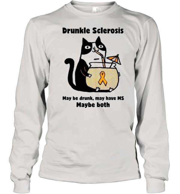 Drunkle sclerosis may be drunk may have Ms maybe both Cat shirt