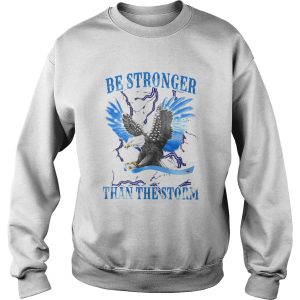 Eagles be stronger than the storm shirt 2