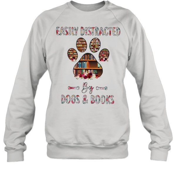 Easily Distracted By Dogs And Books shirt