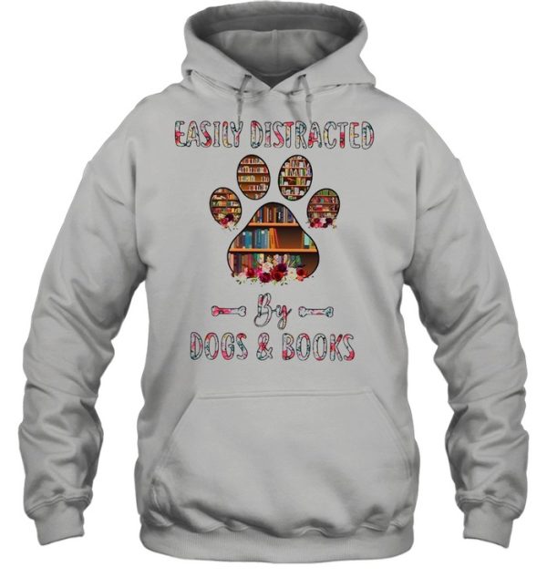 Easily Distracted By Dogs And Books shirt