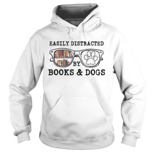 Easily distracted by books and dogs paw shirt