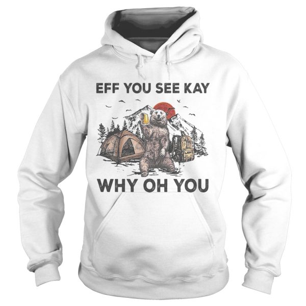 Eff You See Kay Why Oh You Bear Drinking Beer Camping Sunset shirt