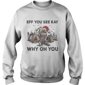 Eff You See Kay Why Oh You Bear Drinking Beer Camping Sunset shirt 2