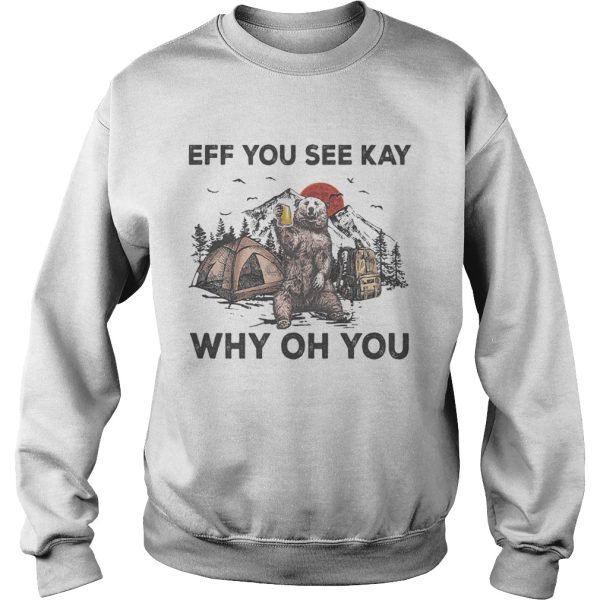 Eff You See Kay Why Oh You Bear Drinking Beer Camping Sunset shirt